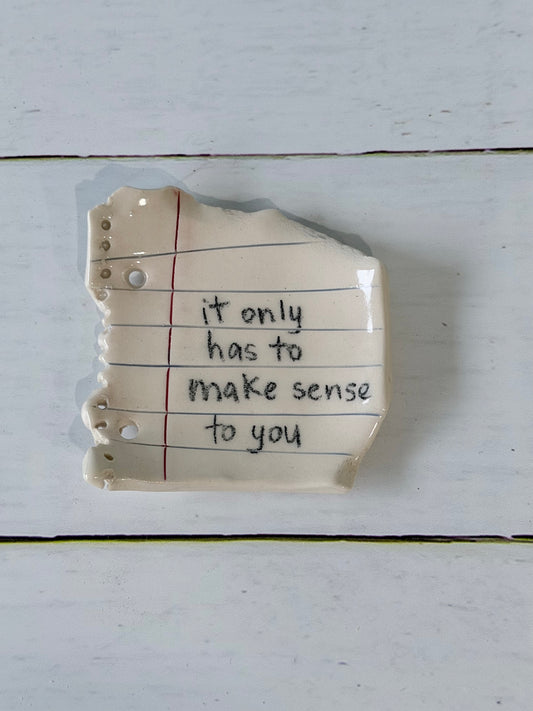It only has to make sense to you